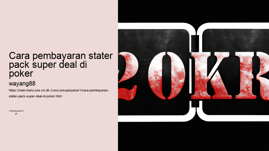 cara pembayaran stater pack super deal di poker